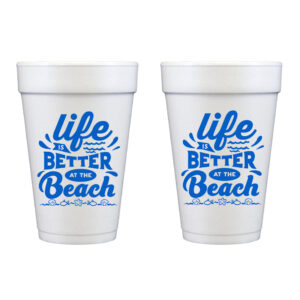 Life is Better at the Beach {Styrofoam Cup 10 pack}